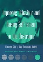 Improving Behaviour and Raising Self-esteem in the Classroom: A Practical Guide to Using Transactional Analysis