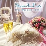 There Is Love (the Wedding Songs)