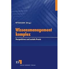 Wissensmanagement komplex. Perspektiven und soziale Praxis