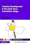 Creative Development in the Early Years Foundation Stage (Practical Guidance in the Early Years Foundation Stage)