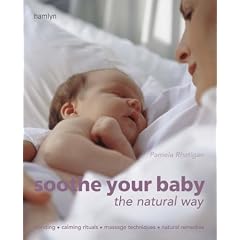 Soothe Your Baby the Natural Way: Bonding, Calming Rituals, Massage Techniques, Natural Remedies (Hamlyn Health S.)