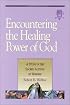 Encountering the Healing Power of God: A Study in the Sacred Actions of Worship