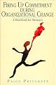 Firing Up Commitment During Organizational Change: A Handbook for Managers