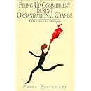 Firing Up Commitment During Organizational Change: A Handbook for Managers