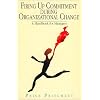 Firing Up Commitment During Organizational Change: A Handbook for Managers
