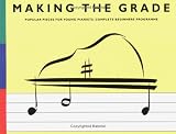 Making the Grade - Popular Pieces for Young Pianists. Complete Beginners Programme (Includes: Preparatory Grade, Grade 1 and Grade 2)