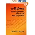 n-Nylons: Their Synthesis, Structure, and Properties by  Shaul M. Aharoni