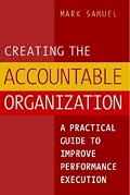 Creating the Accountable Organization: A Practical Guide To Performance Execution