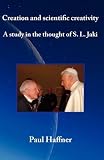 Creation and scientific creativity : a study in the thought of Stanley L. Jaki