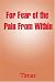 Search : For Fear Of The Pain From Within