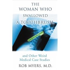 The Woman Who Swallowed a Toothbrush: And Other Weird Medical Case Histories