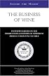 The Business Of Wine: Industry Insiders On The Production & Delivery Of A Premium Product From Vine To Table (Inside the Minds) (Inside the Minds)