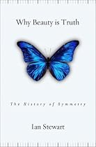 Why Beauty Is Truth: The History of Symmetry