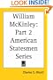 William McKinley: Part 2 American Statesmen Series