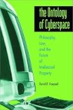 The Ontology of Cyberspace: Philosophy, Law, and the Future of Intellectual Property
