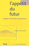 L\'appétit du futur : Voyage au coeur de la prospective
