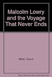 Malcolm Lowry and the voyage that never ends