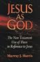 Jesus as God: The New Testament Use of Theos in Reference to Jesus
