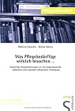 Was Pflegebed�rftige wirklich brauchen . . .