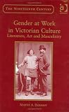 Gender at Work in Victorian Culture: Literature, Art and Masculinity (Nineteenth Century)