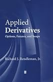 Richard J., Jr. Rendleman. Applied Derivatives: Options, Futures and Swaps.