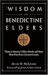 The Wisdom of the Benedictine Elders: Thirty of America's Oldest Monks and Nuns Share Their Lives' Greatest Lessons