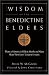 The Wisdom of the Benedictine Elders: Thirty of America's Oldest Monks and Nuns Share Their Lives' Greatest Lessons