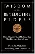 The Wisdom of the Benedictine Elders: Thirty of America's Oldest Monks and Nuns Share Their Lives' Greatest Lessons