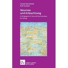 Neurose und Erleuchtung: Anf�ngergeist in Zen und Psychoanalyse. Ein Dialog