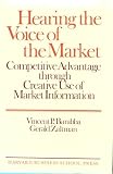 Hearing the Voice of the Market: Competitive Advantage Through Creative Use of Market Information