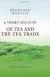 A Short Account of Tea and the Tea Trade: With a Map of the China Tea Districts