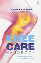The Knee Care Handbook: A Complete Guide to Knee Health for Life