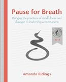 Pause for Breath: Bringing the practices of mindfulness and dialogue to leadership conversations