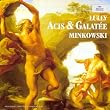 Lully - Acis et Galat�e / Fouch�court � Gens � Naouri � Crook � Delunsch � F�lix � Masset � Les Musiciens du Louvre � Minkowski