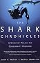 The Shark Chronicles: A Scientist Tracks the Consummate Predator The Shark Chronicles: A Scientist Tracks the Consummate Predator
