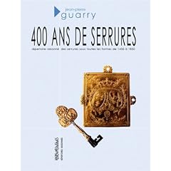 400 ans de serrures (1450-1850) : R�pertoire raisonn� des serrures sous toutes les formes de 1450 � 1850