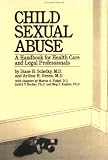 Child Sexual Abuse: A Handbook For Health Care And Legal Professions