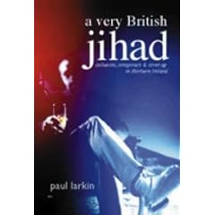 A Very British Jihad: Collusion, Conspiracy and Cover-up in Northern Ireland