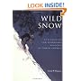 Wild Snow: 54 Classic Ski and Snowboard Descents of North America (American Alpine Book Series)