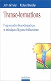 Transe-formations : Programmation neuro-linguistique et techniques d'hypnose �ricksonienne