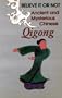 Believe It or Not: Ancient and Mysterious Chinese Qigong