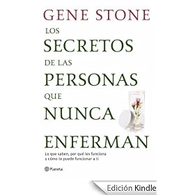 Los secretos de las personas que nunca enferman: Lo que saben, por qué les funciona y cómo te puede funcionar a ti (Fuera de colección)