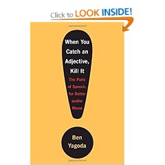 When You Catch an Adjective, Kill It: The Parts of Speech, for Better And/Or Worse