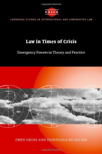 Law in Times of Crisis: Emergency Powers in Theory and Practice (Cambridge Studies in International and Comparative Law)