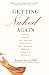 Getting Naked Again: Dating, Romance, Sex, and Love When You've Been Divorced, Widowed, Dumped, or Distracted - Judith Sills