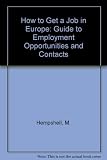How to - get a job in Europe : a guide to employment opportunities and contacts