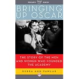 Bringing Up Oscar: The Story of the Men and Women Who Founded the Academy
