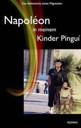 Napoléon in meinem Kinder Pinguí: Das Bekenntnis eines Migranten
