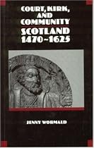 Court, Kirk and Community: Scotland, 1470-1625 (New History of Scotland): Scotland, 1470-1625 (New History of Scotland)