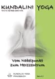 Kundalini Yoga Praxisbuch Band 2: Vom Nabelpunkt zum Herzzentrum